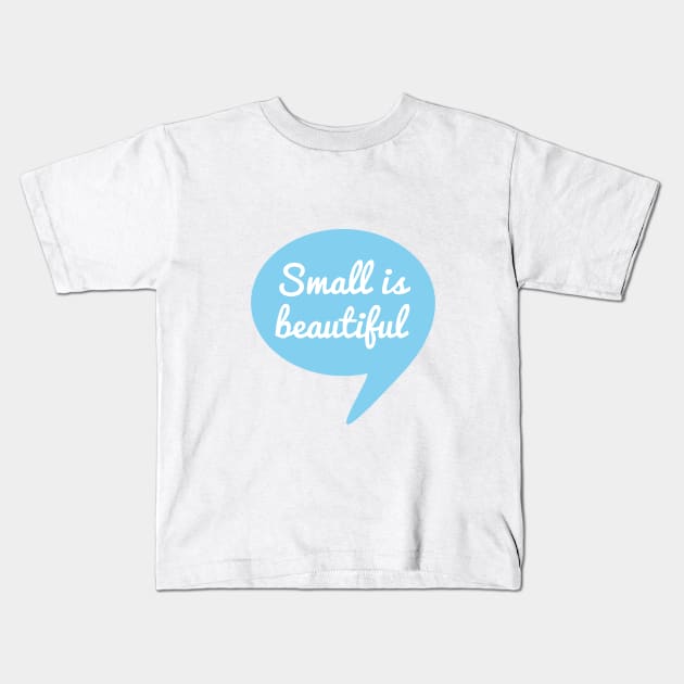 Small is beautiful text design in speech bubble for new baby Kids T-Shirt by beakraus